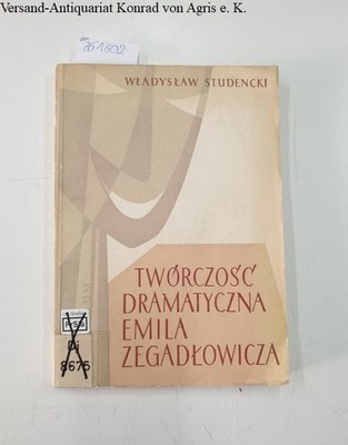 Tworczosc dramatyczna Emila Zegadlowicza Studencki, Wladyslaw: