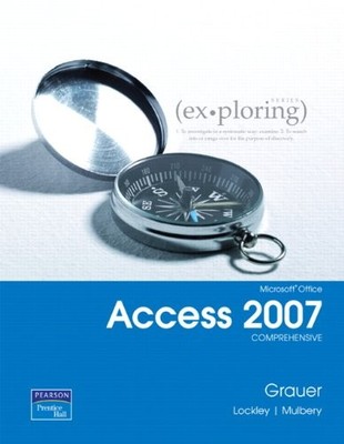 EX-PLORING MICROSOFT OFFICE ACCESS 2007 By Robert Grauer & Maurie Lockley