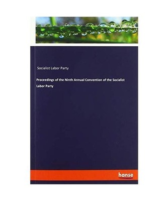 Proceedings of the Ninth Annual Convention of the Socialist Labor Party, Sociali