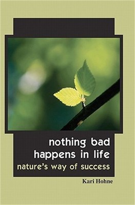Nothing Bad Happens in Life: Nature's Way of Success (Paperback or Softback)