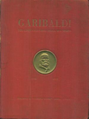 GARIBALDI ZUM FÜNFZIGSTEN JAHRESTAG SEINES TODES 1882-1932 AA.VV. ROTES BLUSE