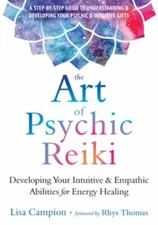 Art of Psychic Reiki : Developing Your Intuitive & Empathic Abilities for Ene...