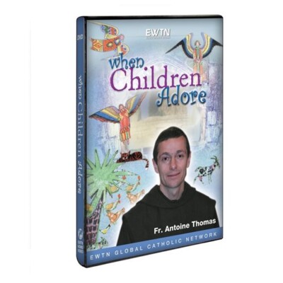 WHEN CHILDREN ADORE : AN EWTN DVD