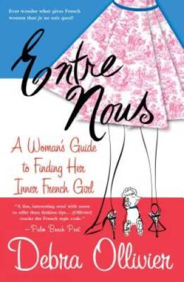Entre Nous: A Woman's Guide To Finding Her Inner French Girl - ACCEPTABLE