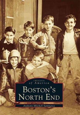 Boston's North End by Anthony Mitchell Sammarco (English) Paperback Book