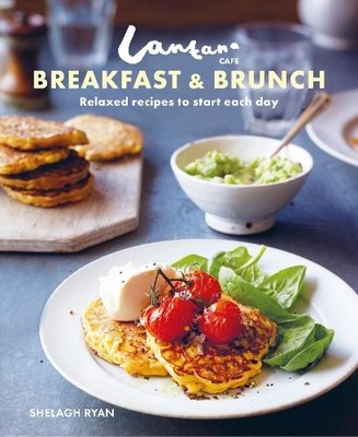 Lantana Caf� Breakfast & Brunch: Relaxed recipes to  by Ryan, Shelagh 1849759723