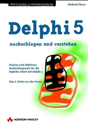 Delphi 5 nachschlagen und verstehen . Präzises und effektives Nachschlagewerk fü