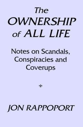 Ownership of All Life : Notes on Scandals, Conspiracies and Coverups by ...