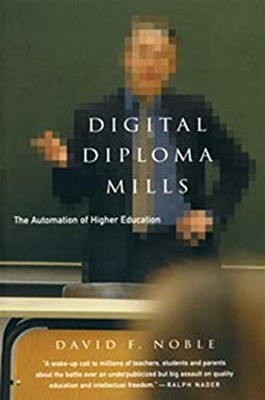 Digital Diploma Mills : The Automation of Higher Education David