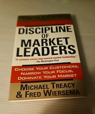 1997 ''Discipline of Market Leaders'' Choose Your Customers, Narrow Your Focus
