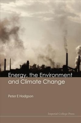 Energy, the Environment & Climate Change by Hodgson Peter E: Used
