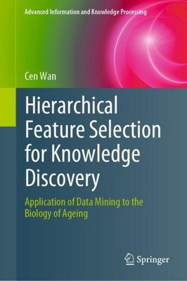 Hierarchical Feature Selection for Knowledge Discovery Cen Wan