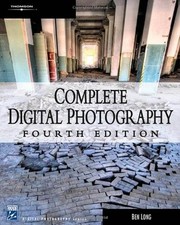 Complete Digital Photography, Fourth Edition, Ben Long