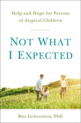Not What I Expected : Help and Hope for Parents of Atypical Child