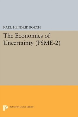 The Economics of Uncertainty. PSME2 Volume 2 by Karl Hendrik Borch PAPERBACK