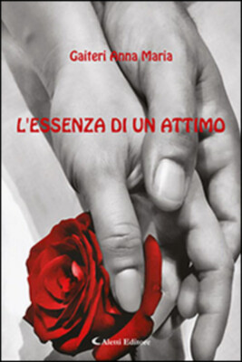 L'essenza Di Un Attimo Anna Maria Gaiteri Aletti 2015