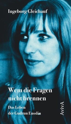 Wem die Fragen nicht brennen. Das Leben der Gudrun Ensslin. Gleichauf, Ingeborg: