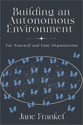 Building an Autonomous Environment: For Yourself and Your Organization (Paperbac