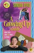 A Growing-Up Guide: What Girls Like You Want to Know by Byrd, Sandra