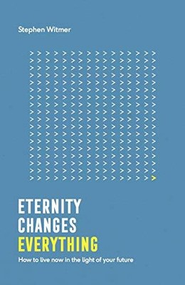 Eternity Changes Everything (Live Different): How t by Stephen Witmer 1909559911