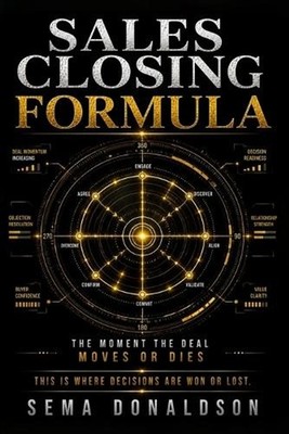 Sales Closing Formula: The Moment the Deal Moves or Dies by Sema Donaldson Paper
