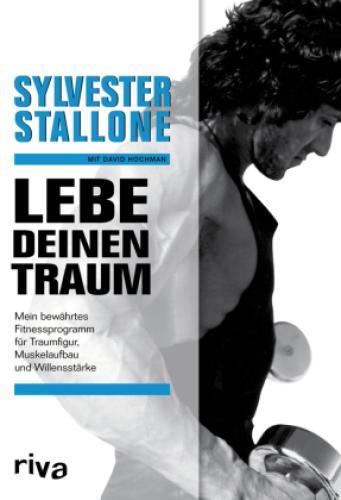 Lebe deinen Traum Mein bewährtes Fitnessprogramm für Traumfigur, Muskelaufb 5386 - Stallone, Sylvester