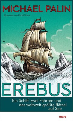 Erebus Ein Schiff, zwei Fahrten und das weltweit größte Rätsel auf See