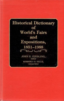 Historical Dictionary of World's Fairs and Expositions, 1851-1988
