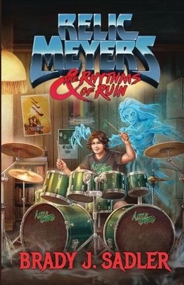 Brady J Sadler Relic Meyers & The Rhythms of Ruin (Taschenbuch)