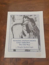Making Indian Bows & Arrows by Douglas Spotted Eagle / 1988, Eagle's View Pub.