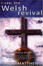 I Saw the Welsh Revival: 1904-Centenary Edition-2004 by David Matthews