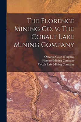 The Florence Mining Co. V. the Cobalt Lake Mining Compa -  NEW Not Available 202