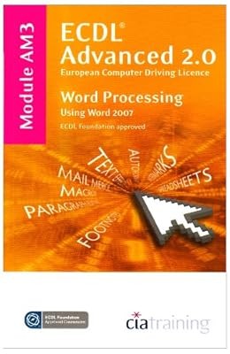 ECDL Advanced Syllabus 2.0 Module AM3 Word Processing Using Word 2007: Module AM