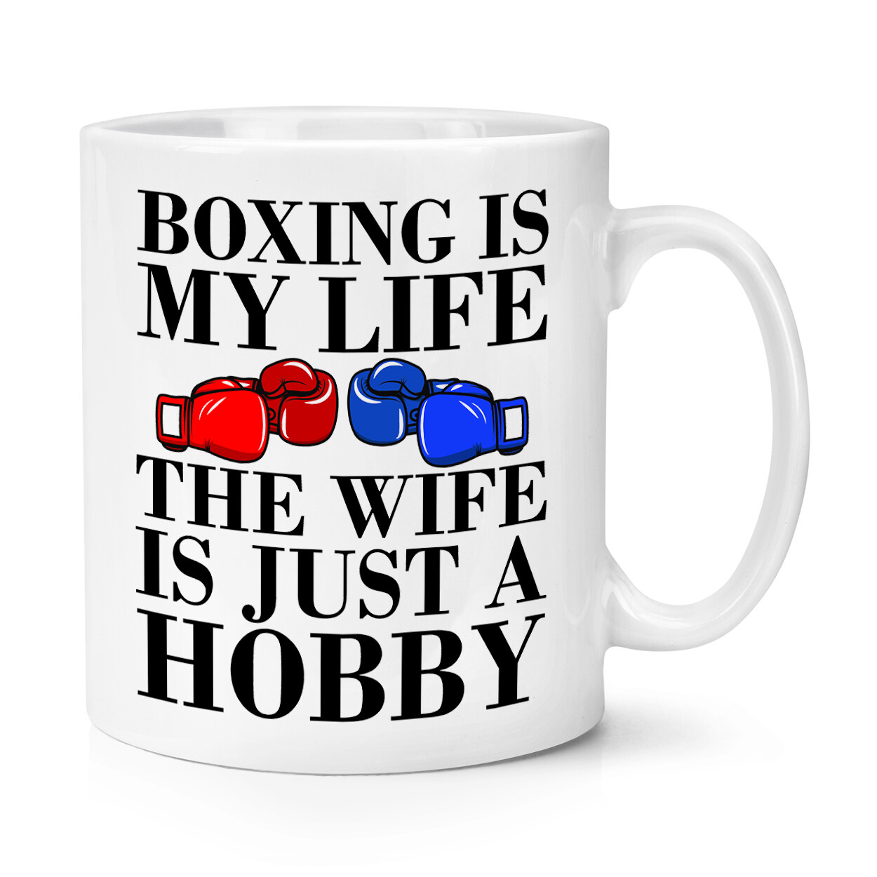Boxing Is My Life The Wife Is Just A Hobby 10oz Mug Cup Valentines Joke Boxer