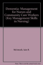 Dementia: Management for Nurses and Community Care Workers (Key Management Skil