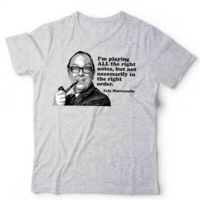 Eric Morecambe T-Shirt I'm Playing All The Right Notes Unisex Wise TV Lustig