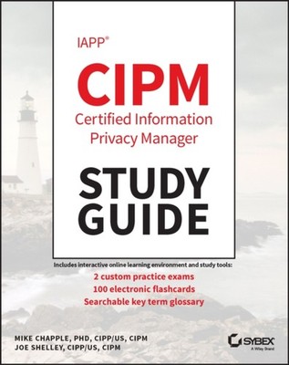 IAPP CIPM Certified Information Privacy Manager Study Guide by Joe Shelley