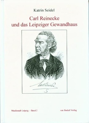 Book: Carl Reinecke and the Leipzig Gewandhaus, Seidel, Katrin, 1998, Bockel