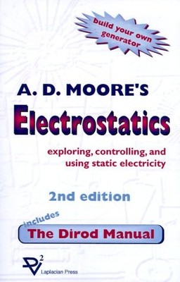 ELECTROSTATICS: EXPLORING, CONTROLLING AND USING STATIC By A. D. Moore & Joseph