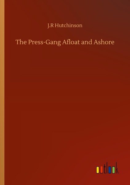 The Press-Gang Afloat And Ashore J. R Hutchinson-image
