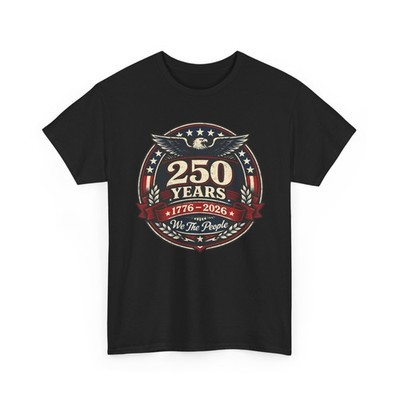 250 Years 76-26 250th Birthday USA American Flag We The People Eagle T-Shirt