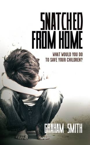 Snatched from Home: What Would You Do to Save Your Children? by Graham Smith... - Image 2