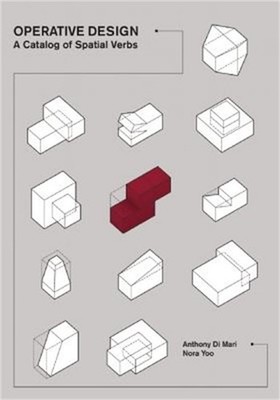 Operative Design: A Catalogue of Spatial Verbs (Paperback or Softback)