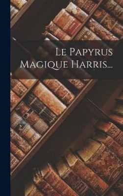 Anonymous Le Papyrus Magique Harris... (Hardback) (UK IMPORT)