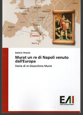 MURAT, EIN KÖNIG VON NEAPEL AUS EUROPA. Geschichte von König Joachim Murat, 2020