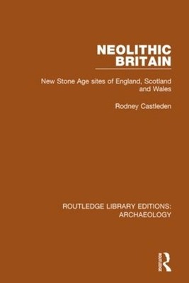 Neolithic Britain: New Stone Age sites of England, Scotland and Wales by Rodney