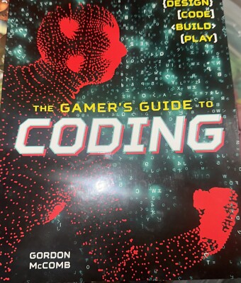 The Gamer's Guide to Coding Book Design, Code, Build, Play by McComb, Gordon