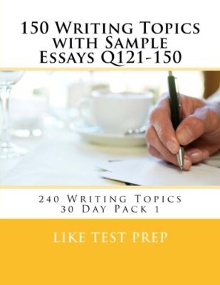 150 Writing Topics with Sample Essays Q121-150: 240 Writing Topics 30 Day Pac-,