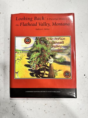 Looking Back : A Pictorial History of the Flathead Valley, Montana by Kathryn L.