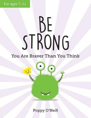 Be Strong: You Are Braver Than You Think: A Child's Guide... - O'Neill, Poppy